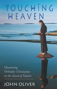 Touching Heaven: Discovering Orthodox Christianity on the Island of Valaam