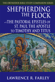 Shepherding the Flock: The Pastoral Epistles of Saint Paul the Apostle to Timothy and Titus  
