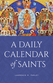 A Daily Calendar of Saints: A Synaxarion for Today’s North American Church