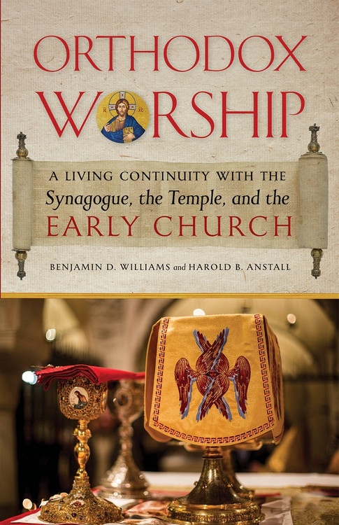 Orthodox Worship: A Living Continuity with the Synagogue, the Temple, and the Early Church by Benjamin D. Williams and Harold B. Anstall ebook