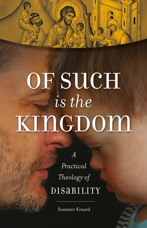 Of Such Is the Kingdom: A Practical Theology of Disability ebook by Summer Kinard