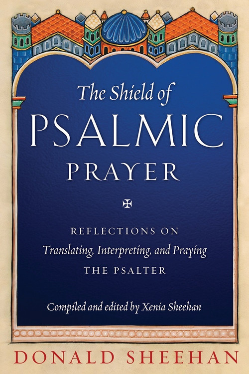 The Shield of Psalmic Prayer: Reflections on Translating, Interpreting, and Praying the Psalter ebook