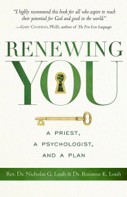 Renewing You: A Priest, a Psychologist, and a Plan ebook by Rev. Dr. Nicholas G. Louh and Dr. Roxanne K. Louh