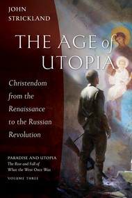The Age of Utopia: Christendom from the Renaissance to the Russian Revolution by John Strickland eBook