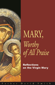 Mary, Worthy of all Praise: Reflections on the Virgin Mary ebook