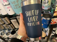 Tumbler, Insulated Shut Up Liver You’re Fine 20 Oz Navy
