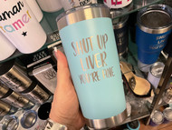 Tumbler, Insulated Etched Shut Up Liver You’re Fine 20 oz Turquoise 
