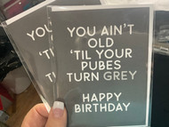 Card, Birthday You Ain’t Old Till Your Pubes Turn Grey