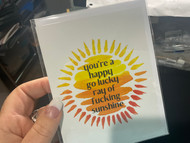 Card, You’re A Happy Go Lucky Ray Of Fucking Sunshine