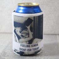 Can Koozie, Can Feeling IDGAF-ish Today 