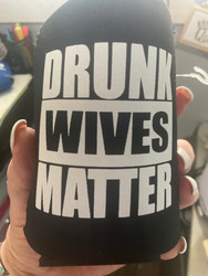 Can Koozie, Can Drunk Wives Matter Black