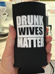 Koozie, Can Tall Cooler Drunk Wives Matter Black