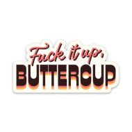 Sticker, Fuck It Up Buttercup 