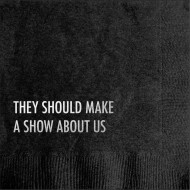 Napkins, They Should Make A Show About Us Black 20pk