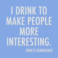 Napkins, I Drink To Make People More Interesting Ernest Hemingway
