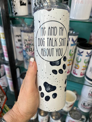 Mug, Insulated Travel Stainless Steel Straw My Dog & I Talk Shit About You