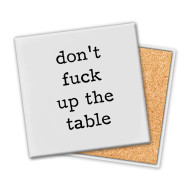 Coaster, Ceramic Funny Don’t Fuck Up The Table