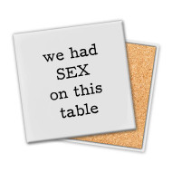 Coaster, Ceramic Cork We Had Sex On This Table