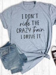 T-Shirt I Don’t  Ride The Crazy Train, I Drive It Grey