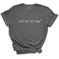 T-Shirt I Ain’t Doing Shit Today Snarky Funny Sarcastic  Pepper Black