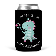 Can Cooler Koozie Skinny Slim Don’t Be A Cuntasaurus Black