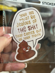 Sticker Funny Your Ass Must Be Jealous Of The Shit That Comes Out Of Your Mouth