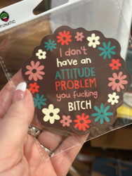 Sticker Funny I Don’t Have An Attitude Problem Ypu Fucking Bitch