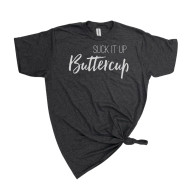 T-Shirt Funny Suck It Up Buttercup Graphite Grey