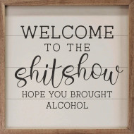 Wooden Sign Welcome To The Shitshow Hope Your Brought Alcohol  