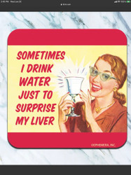 Coaster, Sometimes I Drink Water To Surprise My Liver