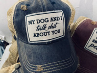 Cap, Baseball My Dog And I Talk Shit About You