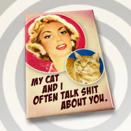 Magnet, My Cat & I Talk Shit About You