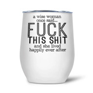 Glass, Thermal Wine Beverage A Wise Woman Said Fuck This Shit….