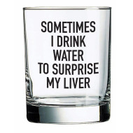 Glass, Beverage Sometimes I Drink Water To Surprise My Liver
