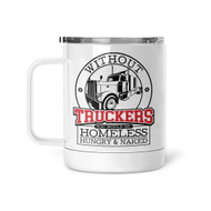 Mug, Thermal Trucker Without You Would Be Homeless Hungry & Nude