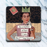 Coaster, As A Matter Of Fact, I’m Am The Fucking Queen