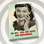 Magnet,  Doughbag, Oh My Aren’t You Quite