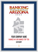 Blue with Silver Trim Style D Ranking Az 2022 Plaque. Cover of Ranking magazine.  Plaque includes: Company Name, Ranked #1 or Ranked Top Ten and Category.  If customization is preferred on the plate, please include three lines of text in the general instructions/ comment box or contact Sara Fregapane at (602) 277-6045.