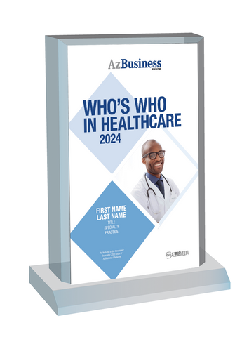 Who's Who in Healthcare 2024 - Style F Acrylic Desktop Marquee Plaque. 
Plaque will have person's name, title, specialty and practice. If you  image on plaque, it will be the photo of you that appeared in the magazine. 
If your photo did not appear in the magazine but you would like one on your plaque,
please email Sara@azbigmedia.com a high resolution photo.  
We will send you a proof plaque prior to completion. 