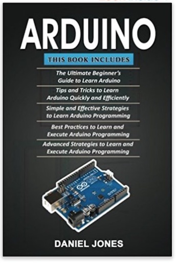 Arduino: 5 Books in 1- Beginner's Guide+ Tips and Tricks+ Simple and Effective strategies+ Best practices & Advanced strategies