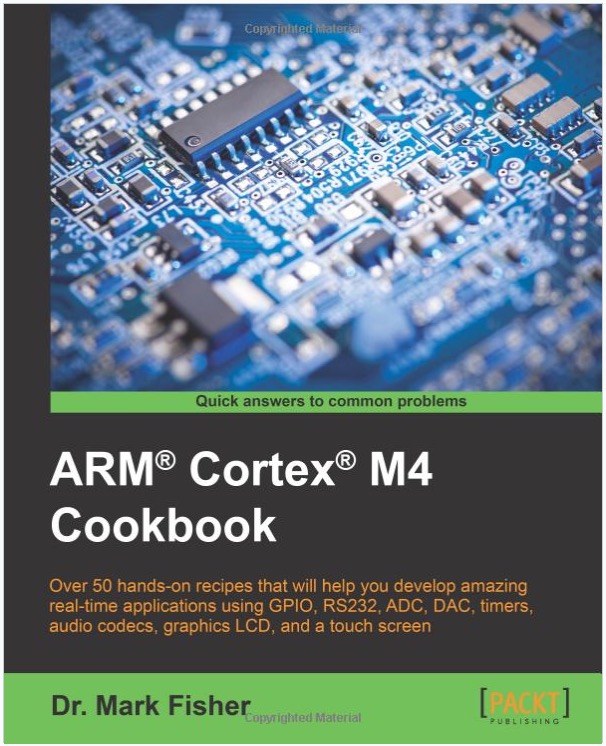 ARM Cortex M4 Cookbook by Dr. Mark Fisher