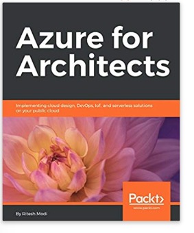 Azure for Architects: Implementing cloud design, DevOps, IoT, and serverless solutions on your public cloud