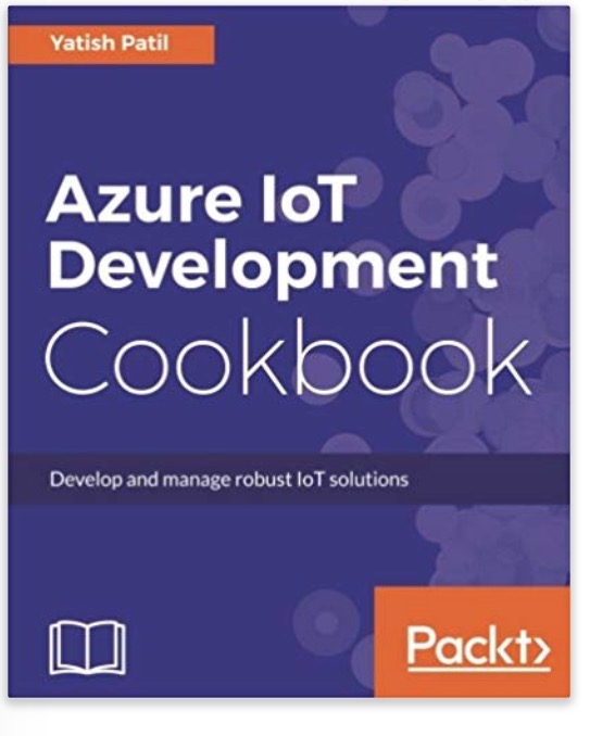 Azure IoT Development Cookbook: Develop and manage robust IoT solutions