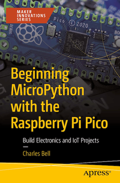 Beginning MicroPython with the Raspberry Pi Pico: Build Electronics and IoT Projects