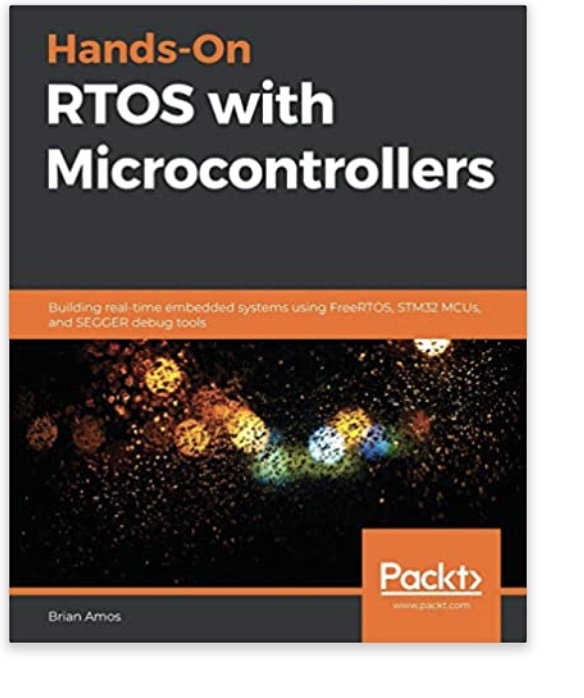 Hands-On RTOS with Microcontrollers: Building real-time embedded systems using FreeRTOS, STM32 MCUs, and SEGGER debug tools