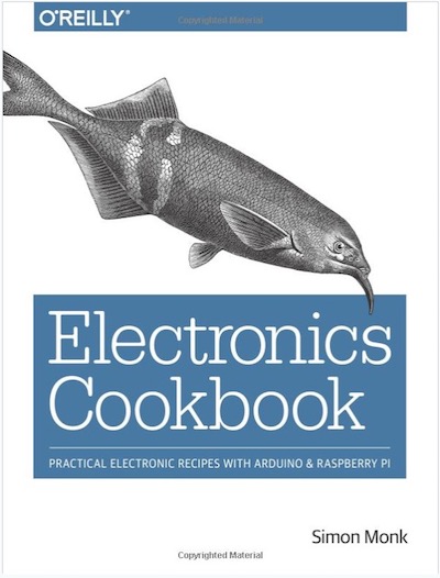Electronics Cookbook: Practical Electronic Recipes with Arduino and Raspberry Pi by Simon Monk