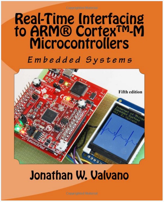 Embedded Systems: Real-Time Interfacing to Arm Cortex-M Microcontrollers by Jonathan Valvano