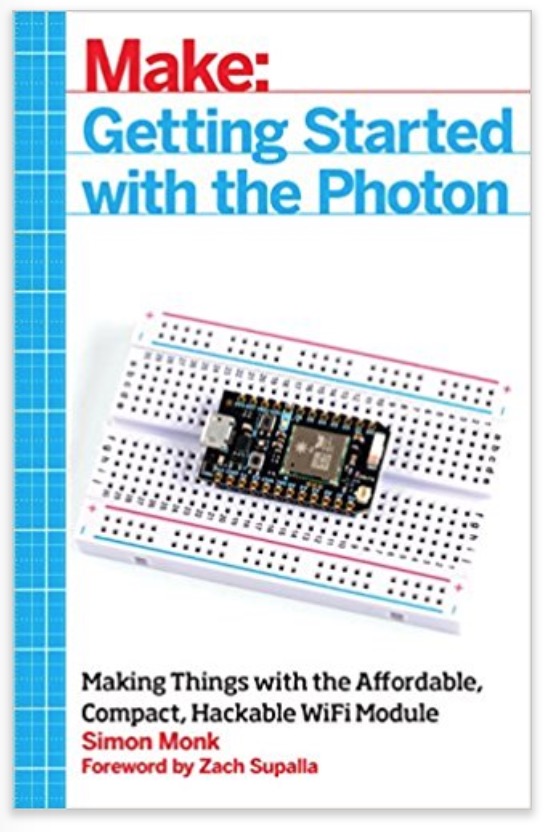 Getting Started with the Photon - Making Things with the Affordable, Compact, Hackable WiFi Module