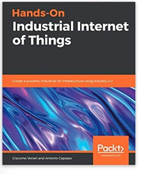 Hands-On Industrial Internet of Things: Create a powerful Industrial IoT infrastructure using Industry 4.0