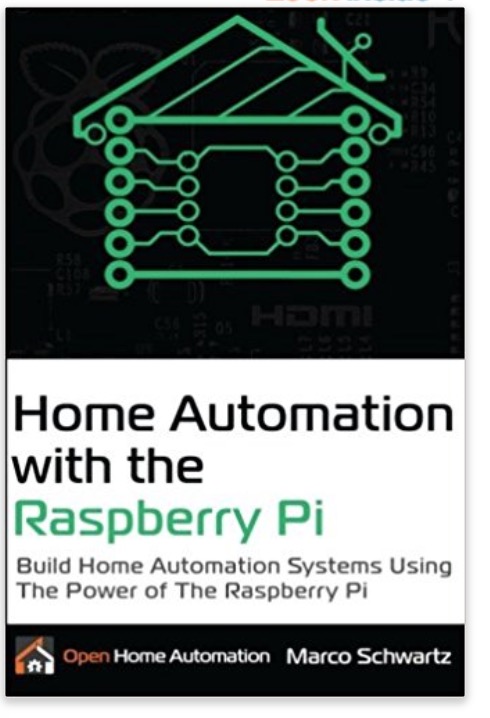 Home Automation with the Raspberry Pi: Build Home Automation Systems Using the Power of the Raspberry Pi